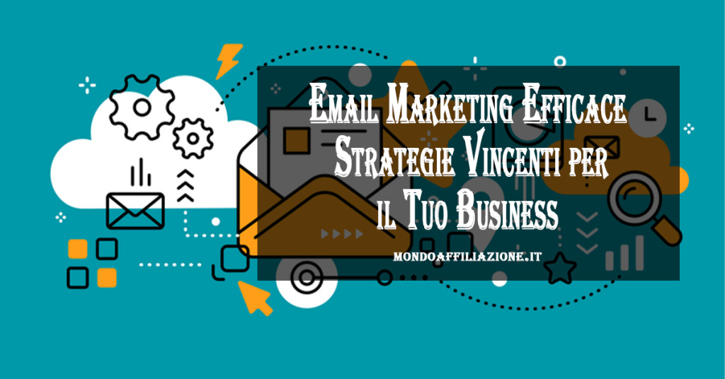 Email Marketing Efficace Strategie Vincenti per il Tuo Business