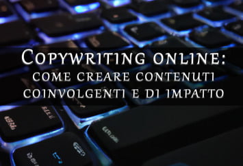 Copywriting online come creare contenuti coinvolgenti e di impatto