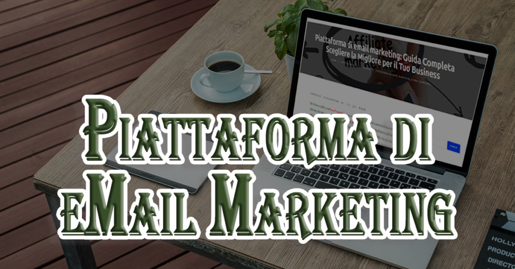 Piattaforma di email marketing: Guida Completa Scegliere la Migliore per il Tuo Business