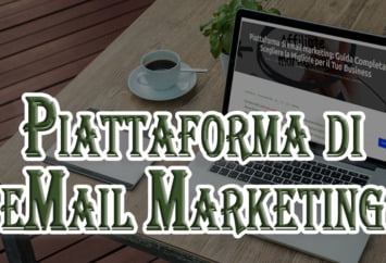 Piattaforma di email marketing: Guida Completa Scegliere la Migliore per il Tuo Business