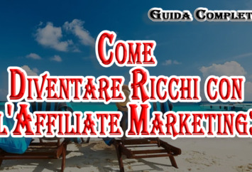 Come Diventare Ricchi con l'Affiliate Marketing: Guida Completa